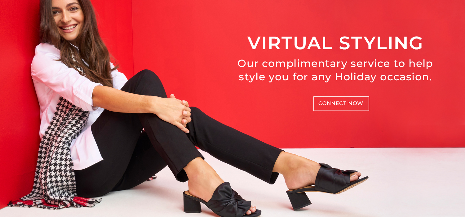 Virtual Styling. Our complimentary service to help style you for any holiday occasion.