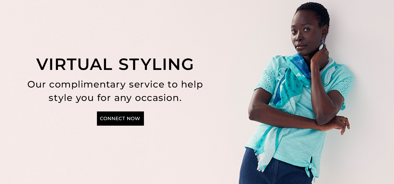 Virtual Styling. Our complimentary service to help style you for any occasion.